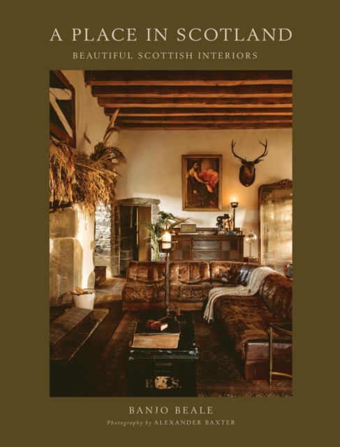 Image for A Place In Scotland : Beautiful Scottish Interiors