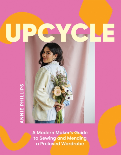 Image for Upcycle : A Modern Maker's Guide to Sewing and Mending a Preloved Wardrobe