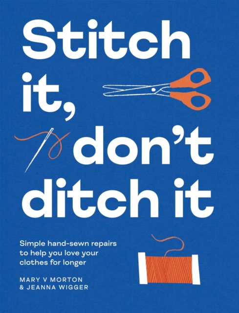 Image for Stitch It, Don't Ditch It : Simple hand-sewn repairs to help you love your clothes for longer