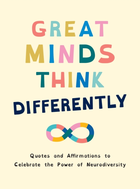 Image for Great Minds Think Differently : A Celebration of Those with ADHD, Autism, Dyslexia and Other Neurodivergent Conditions