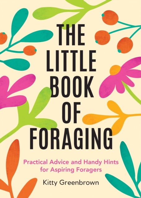 Image for The Little Book of Foraging : Practical Advice and Handy Hints for Aspiring Foragers