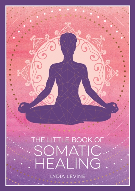 Image for The Little Book of Somatic Healing : A Beginner’s Guide to the Art of Body Psychology