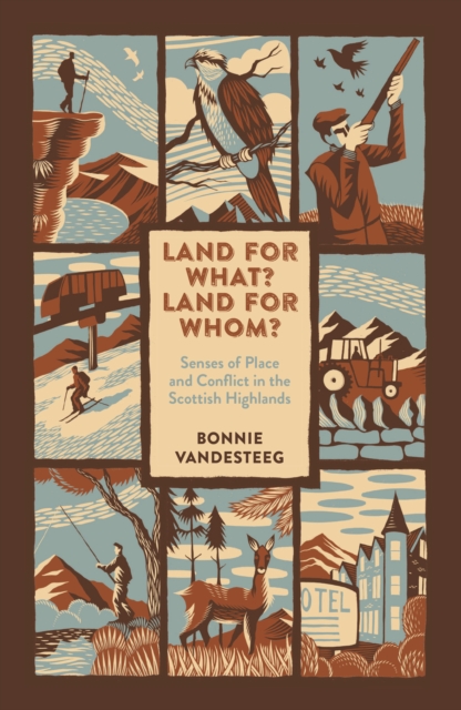 Image for Land for What? Land for Whom? : Senses of Place and Conflict in the Scottish Highlands
