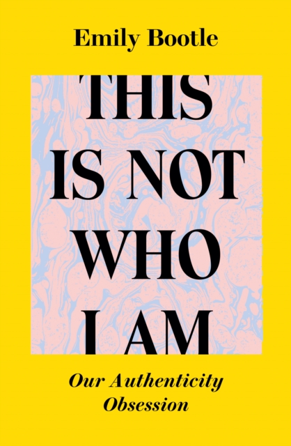 Image for This Is Not Who I Am : Our Authenticity Obsession