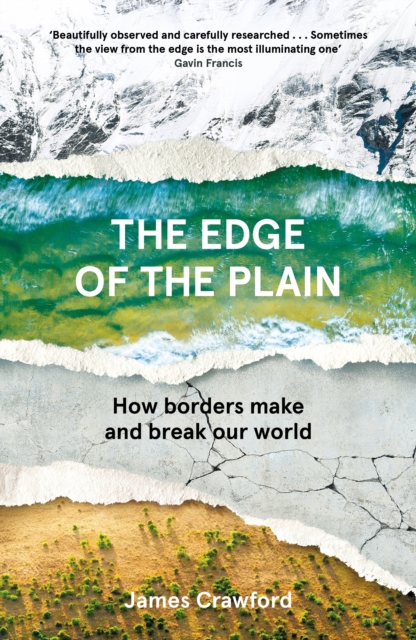 Cover for: The Edge of the Plain : How Borders Make and Break Our World