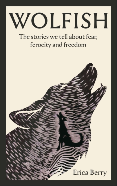 Cover for: Wolfish : The stories we tell about fear, ferocity and freedom