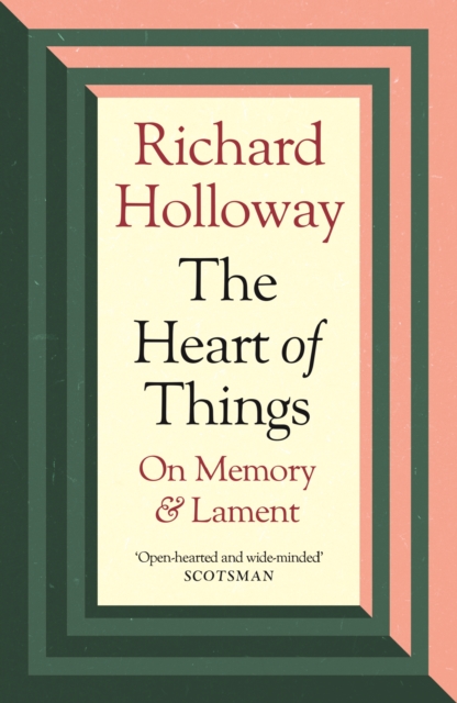 Image for The Heart of Things : On Memory and Lament