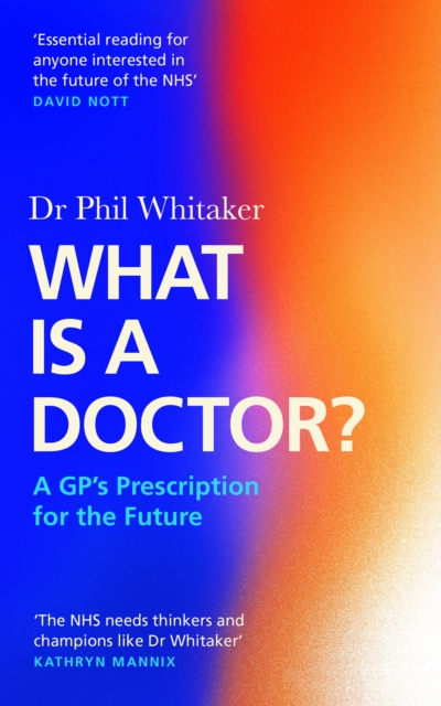 Image for What Is a Doctor? : A GP's Prescription for the Future