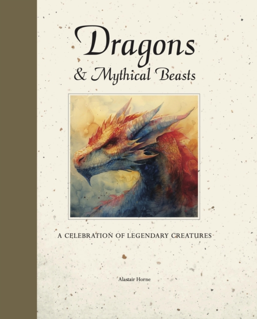 Image for Dragons & Mythical Beasts : A celebration of legendary creatures