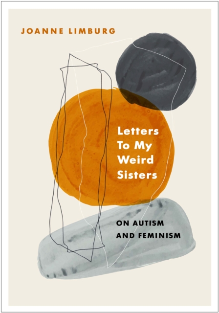 Image for Letters To My Weird Sisters : On Autism and Feminism