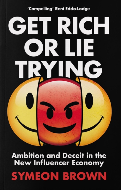 Image for Get Rich or Lie Trying : Ambition and Deceit in the New Influencer Economy