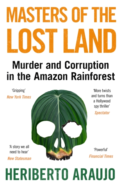 Image for Masters of the Lost Land : Murder and Corruption in the Amazon Rainforest