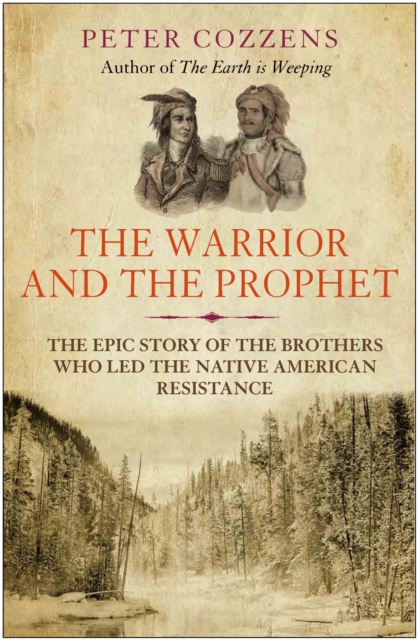Cover for: The Warrior and the Prophet : The Epic Story of the Brothers Who Led the Native American Resistance
