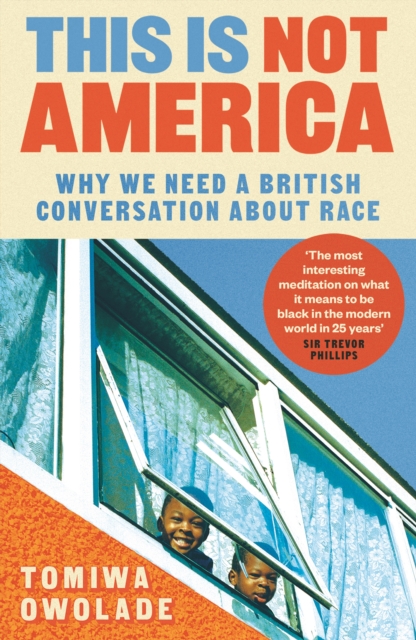 Image for This is Not America : Why We Need a British Conversation About Race