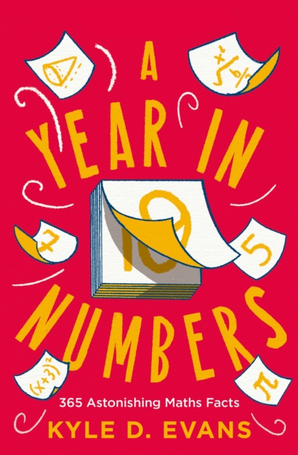 Cover for: A Year in Numbers : 365 Astonishing Maths Facts