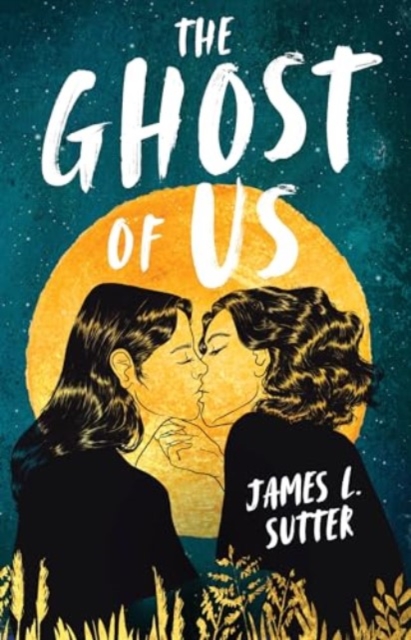Image for The Ghost of Us : A swoony sapphic YA romance
