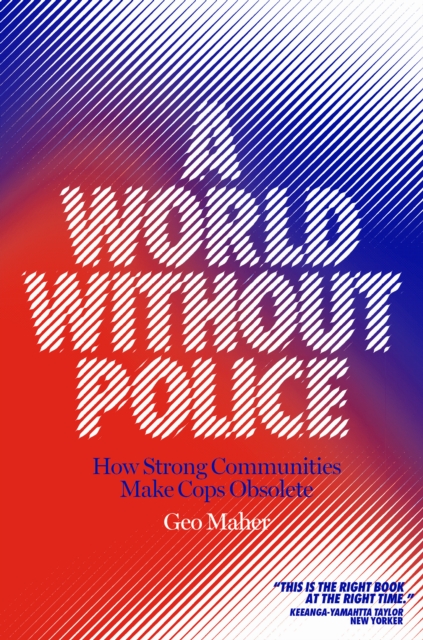 Image for A World Without Police : How Strong Communities Make Cops Obsolete