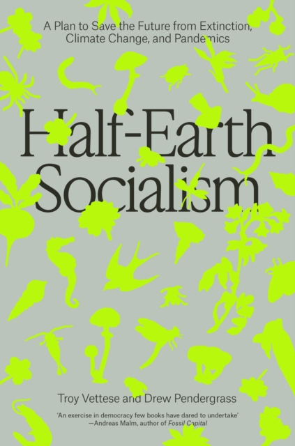 Image for Half-Earth Socialism : A Plan to Save the Future from Extinction, Climate Change and Pandemics
