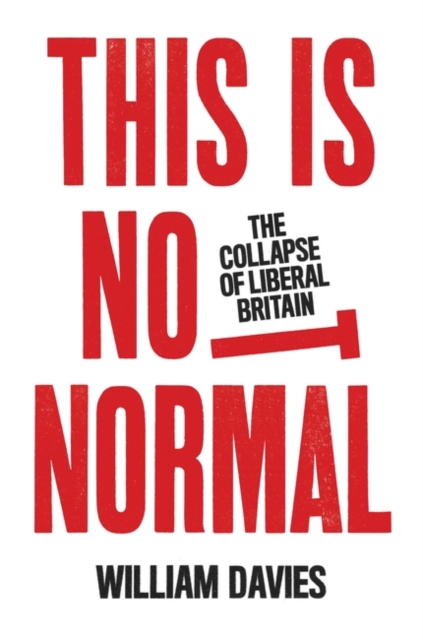 Cover for: This is Not Normal : The Collapse of Liberal Britain