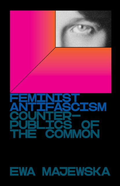 Image for Feminist Antifascism : Counterpublics of the Common