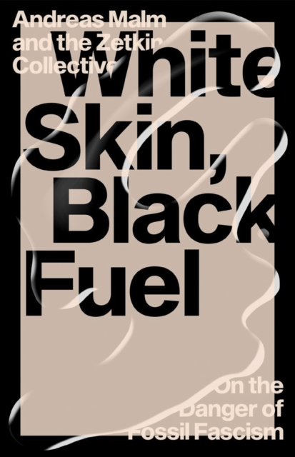 Cover for: White Skin, Black Fuel : On the Danger of Fossil Fascism
