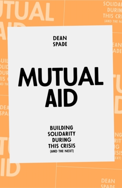 Cover for: Mutual Aid : Building Solidarity During This Crisis (and the next)