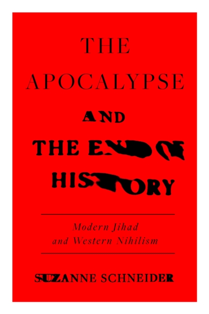 Image for The Apocalypse and the End of History : Modern Jihad and the Crisis of Liberalism