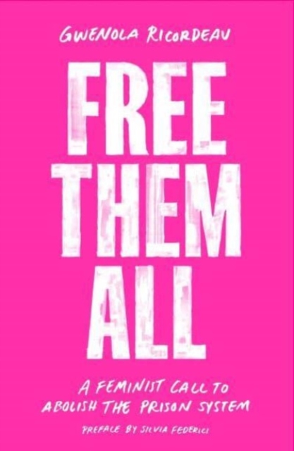 Cover for: Free Them All : A Feminist Call to Abolish the Prison System