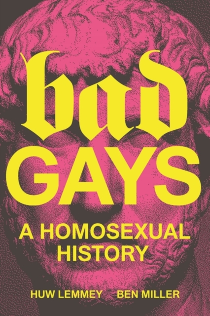 Cover for: Bad Gays : A Homosexual History