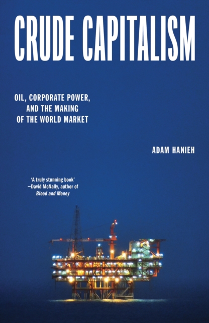 Image for Crude Capitalism : Oil, Corporate Power, and the Making of the World Market