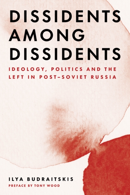 Image for Dissidents among Dissidents : Ideology, Politics and the Left in Post-Soviet Russia