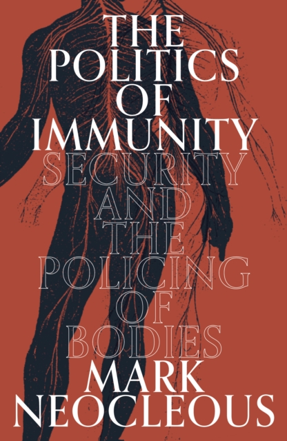 Image for The Politics of Immunity : Security and the Policing of Bodies