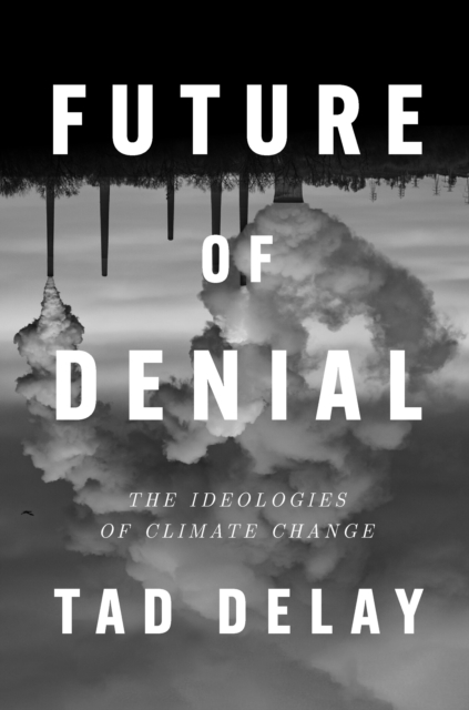 Image for Future of Denial : The Ideologies of Climate Change
