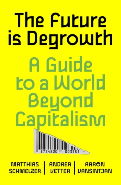 Image for The Future is Degrowth : A Guide to a World Beyond Capitalism