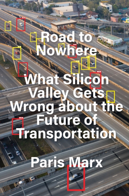 Image for Road to Nowhere : What Silicon Valley Gets Wrong about the Future of Transportation