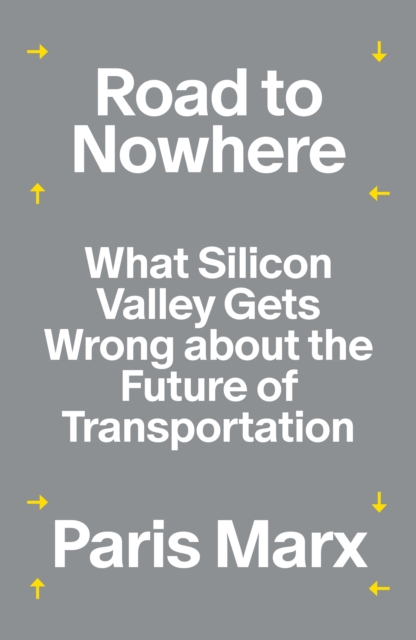 Image for Road to Nowhere : What Silicon Valley Gets Wrong about the Future of Transportation