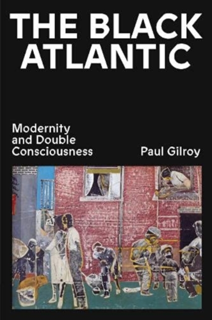 Cover for: The Black Atlantic : Modernity and Double Consciousness