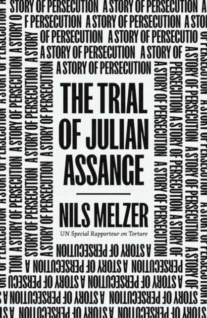 Cover for: The Trial of Julian Assange : A Story of Persecution