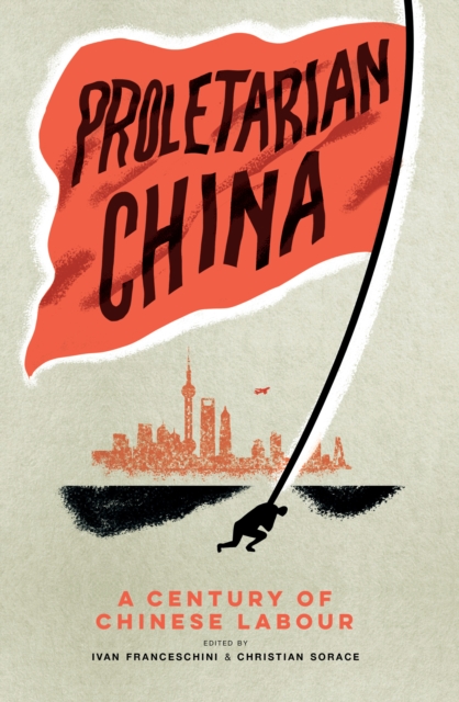 Cover for: Proletarian China : A Century of Chinese Labour