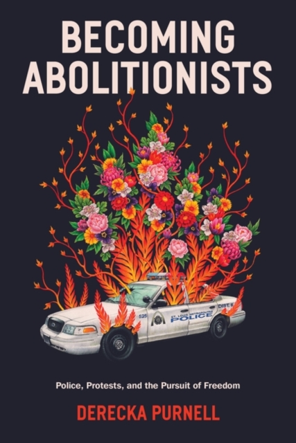 Image for Becoming Abolitionists : Police, Protest, and the Pursuit of Freedom