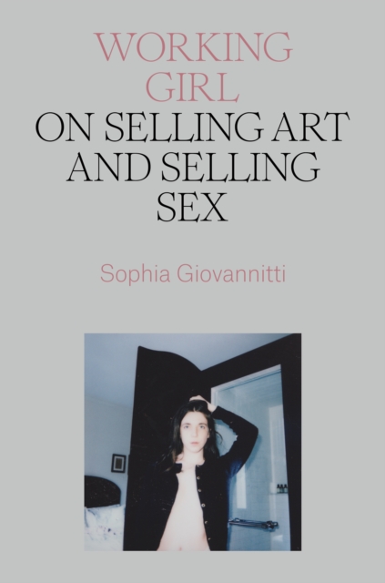 Image for Working Girl : On Selling Art and Selling Sex
