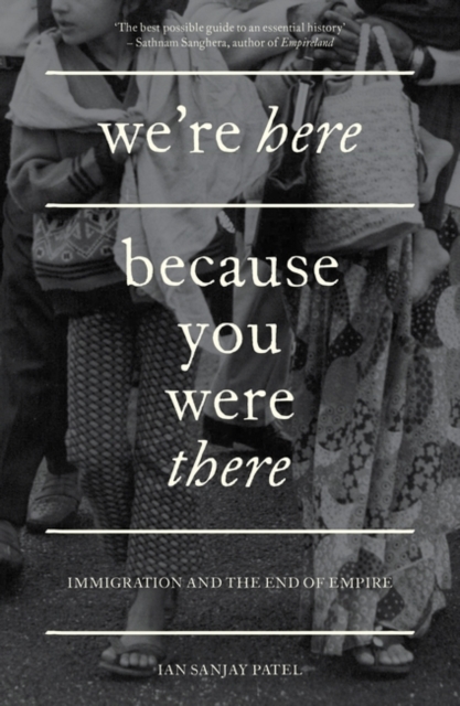 Image for We're Here Because You Were There : Immigration and the End of Empire