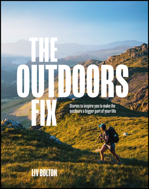 Image for The Outdoors Fix : Stories to inspire you to make the outdoors a bigger part of your life