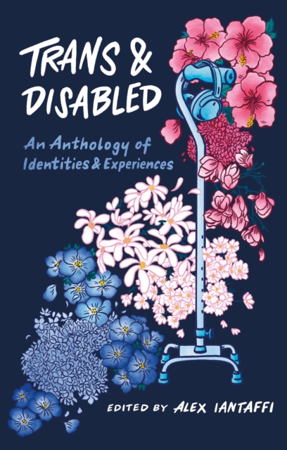 Image for Trans and Disabled : An Anthology of Identities and Experiences