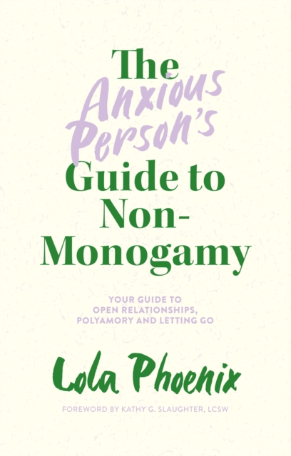 Image for The Anxious Person's Guide to Non-Monogamy : Your Guide to Open Relationships, Polyamory and Letting Go