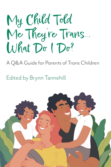 Image for My Child Told Me They're Trans...What Do I Do? : A Q&A Guide for Parents of Trans Children