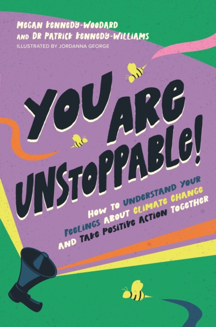 Image for You Are Unstoppable! : How to Understand Your Feelings about Climate Change and Take Positive Action Together