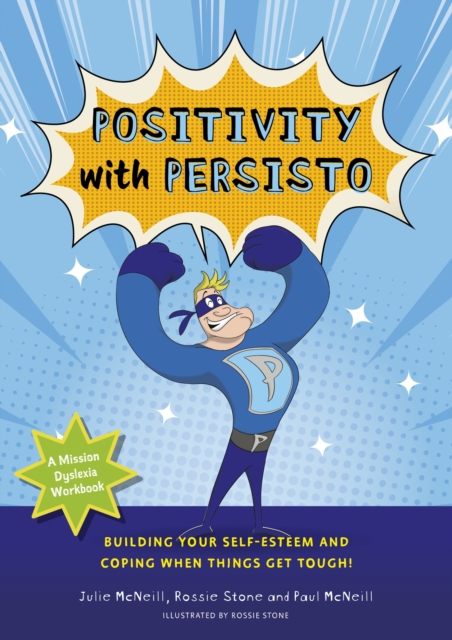 Image for Mission Dyslexia: Positivity with Persisto : Building Your Self-Esteem and Coping When Things Get Tough!