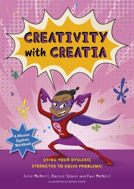 Image for Mission Dyslexia: Creativity with Creatia : Using Your Dyslexic Strengths to Solve Problems!