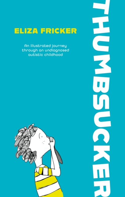 Cover for: Thumbsucker : An illustrated journey through an undiagnosed autistic childhood